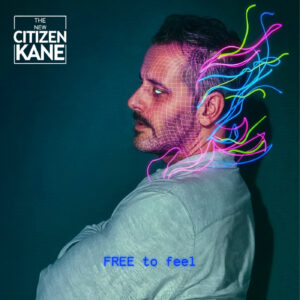 The New Citizen Kane’s FREE to FEEL Turns Self-Questioning Into Something You Can Dance To