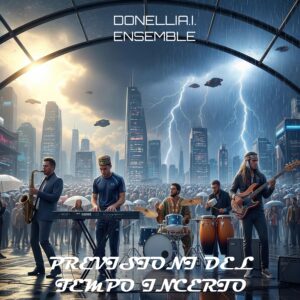 Previsioni del tempo incerto by DONELLI A.I. ENSEMBLE: A Soundtrack for Living in Uncertain Times
