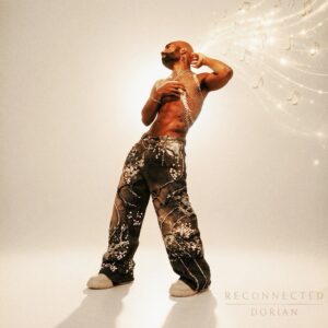 “RECONNECTED”: Dorian Turns Longing, Vulnerability, and Second Chances into a New Sonic Universe