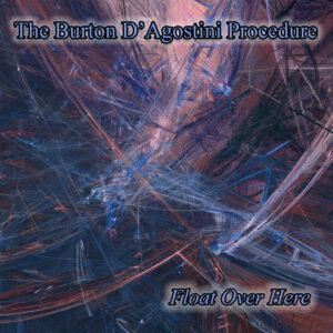 The Burton D’Agostini Procedure’s “Float Over Here” Draws Listeners Into a Hypnotic Otherworld