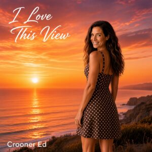 Crooner Ed’s “I Love This View” Finds the Greatest Scenery in Love