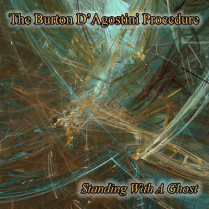 The Burton D’Agostini Procedure’s Standing With A Ghost: A Psychedelic Journey Between Memory, Mystery, and Modern Sound
